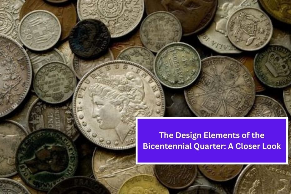 The Design Elements of the Bicentennial Quarter: A Closer Look