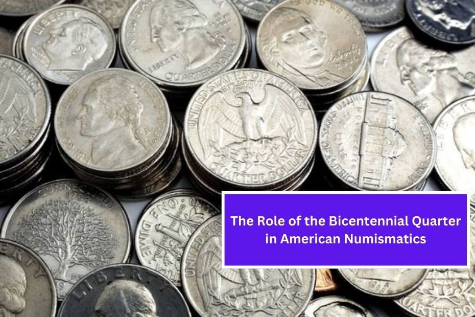 The Role of the Bicentennial Quarter in American Numismatics