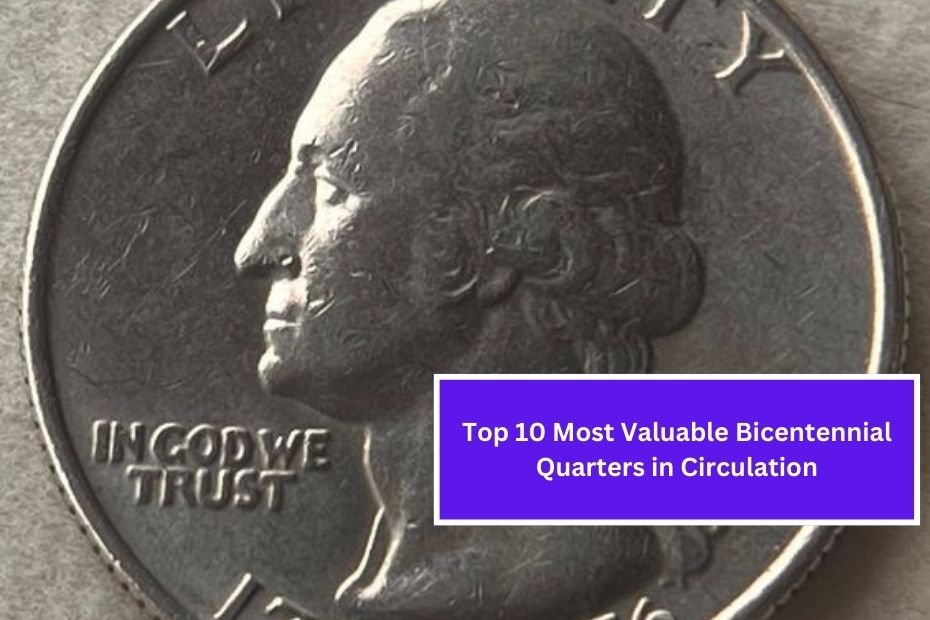 Top 10 Most Valuable Bicentennial Quarters in Circulation