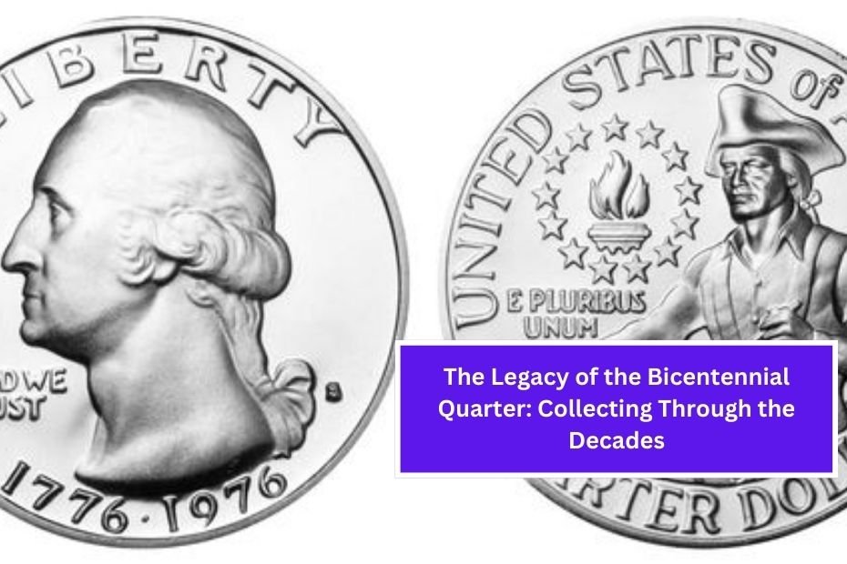 The Legacy of the Bicentennial Quarter: Collecting Through the Decades