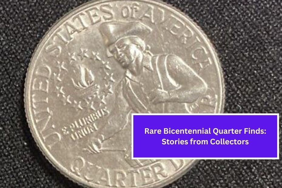 Rare Bicentennial Quarter Finds: Stories from Collectors