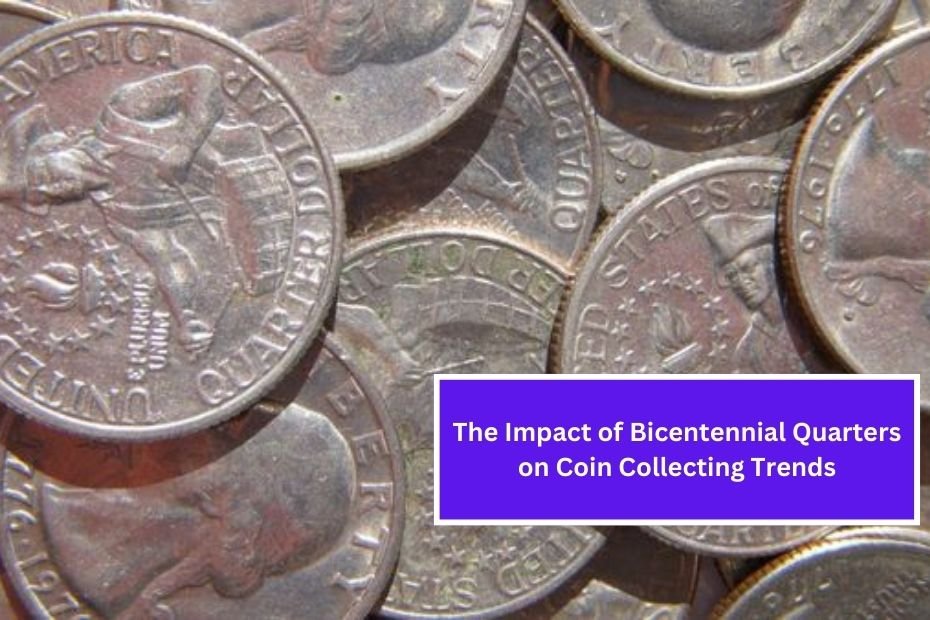 The Impact of Bicentennial Quarters on Coin Collecting Trends