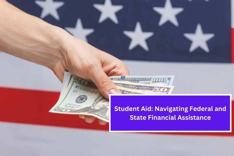 Student Aid: Navigating Federal and State Financial Assistance