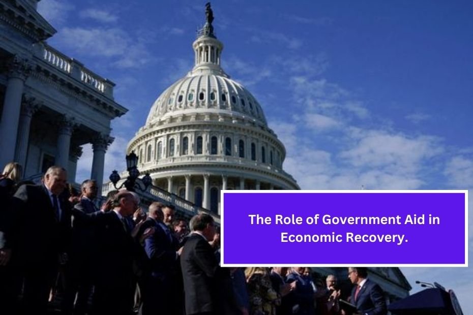 The Role of Government Aid in Economic Recovery.