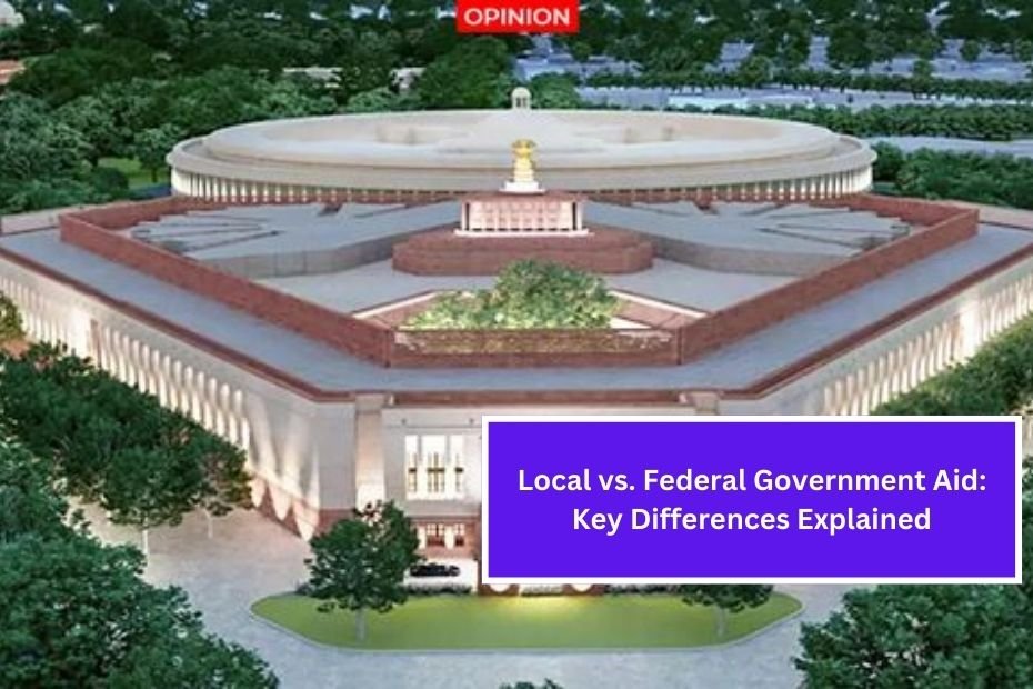 Local vs. Federal Government Aid: Key Differences Explained